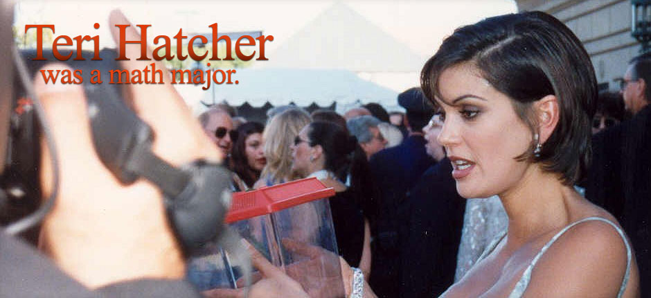 Teri Hatcher was a math major.